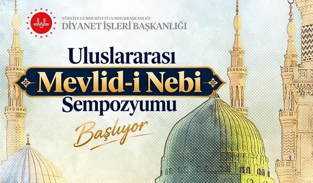 Uluslararası Mevlid-i Nebi Sempozyumu başlıyor