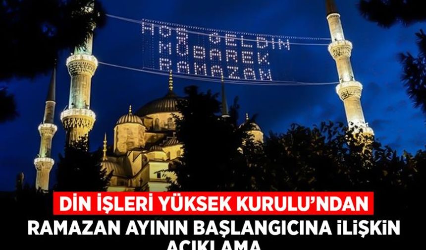 Diyanet'ten Ramazan'ın başlangıcı ile ilgili açıklama