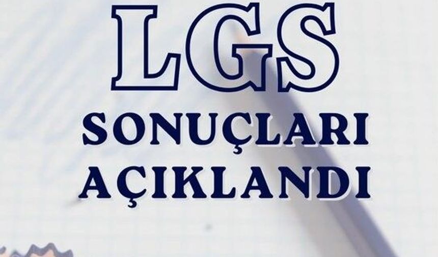 LGS merkezî sınav sonuçları açıklandı